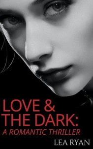 Love &amp; The Dark: A Romantic Thriller