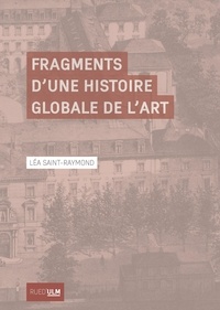 Léa Saint-Raymond - Fragments d’une histoire globale de l’art.