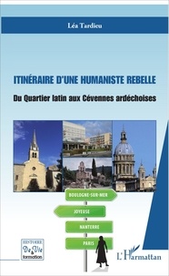 Léa Tardieu - Itinéraire d'une humaniste rebelle - Du Quartier latin aux Cévennes ardéchoises.