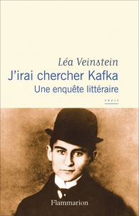 Léa Veinstein - J'irai chercher Kafka - Une enquête littéraire.