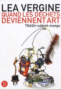 Lea Vergine - Quand les déchets deviennent art - TRASH rubbish mongo.