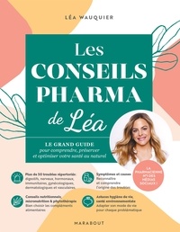 Léa Wauquier - Les conseils pharma de Léa - Le grand guide pour comprendre, préserver et optimiser votre santé au naturel.