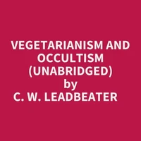 Vegetarianism And Occultism (Unabridged)