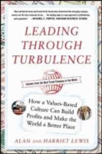 Leading Through Turbulence: How a Values-Based Culture Can Build Profits and Leave the World a Better Place.