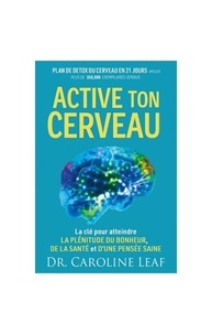 Leaf Caroline - Active ton cerveau - La clé pour atteindre la plénitude du bonheur, de la santé et d'une pensée saine.