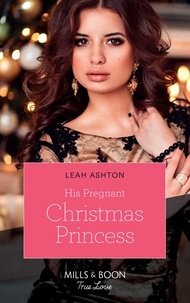 Leah Ashton - His Pregnant Christmas Princess.