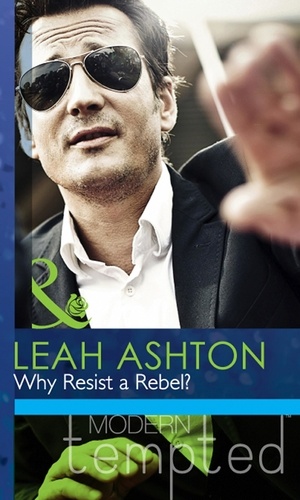 Leah Ashton - Why Resist a Rebel?.