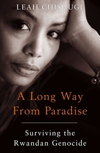 Leah Chishugi - A Long Way From Paradise - Surviving the Rwandan Genocide.