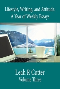  Leah Cutter - Lifestyle, Writing, and Attitude - A Year of Weekly Essays, #3.