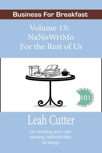  Leah Cutter - NaNoWriMo For the Rest of Us - Business for Breakfast, #13.