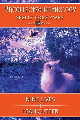  Leah Cutter - Nine Lives: Spells Gone Awry - Uncollected Anthology, #12.