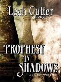  Leah Cutter - Prophesy in Shadows.