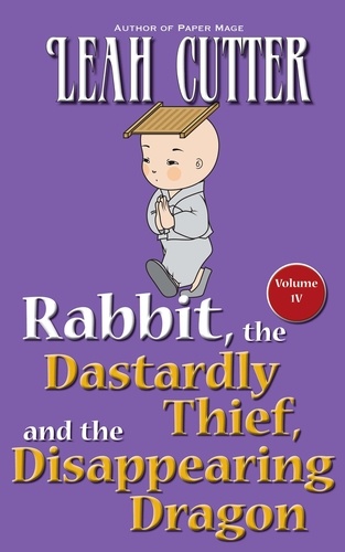  Leah Cutter - Rabbit, the Dastardly Thief, and the Disappearing Dragon - Rabbit Stories, #4.