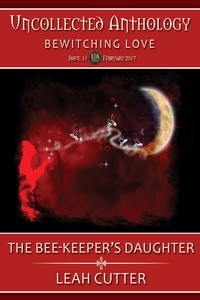  Leah Cutter - The Bee-Keeper's Daughter - Uncollected Anthology, #11.