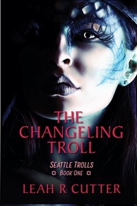  Leah Cutter - The Changeling Troll - Seattle Trolls, #1.