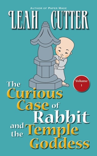  Leah Cutter - The Curious Case of Rabbit and the Temple Goddess - Rabbit Stories, #1.