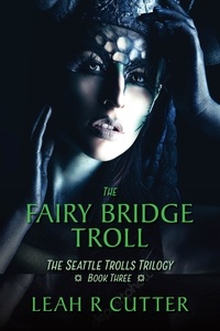  Leah Cutter - The Fairy Bridge Troll - Seattle Trolls, #3.