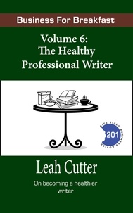  Leah Cutter - The Healthy Professional Writer - Business for Breakfast, #6.