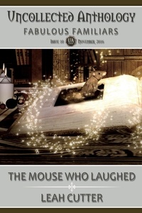 Leah Cutter - The Mouse Who Laughed - Uncollected Anthology, #10.
