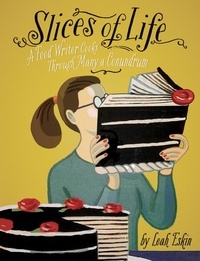 Leah Eskin - Slices of Life - A Food Writer Cooks through Many a Conundrum.