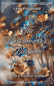 The Matchmaker’s Bargain: A Pride and Prejudice Variation