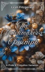 The Matchmakers Triumph: A Pride and Prejudice Variation