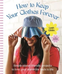 How to keep your clothes forever: simple planet-friendly projects to love your wardrobe back to life