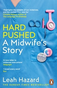 Leah Hazard - Hard Pushed - A Midwife’s Story.