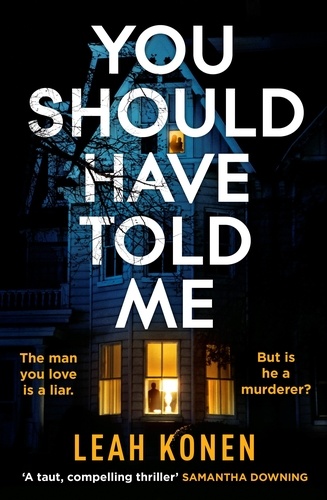 Leah Konen - You Should Have Told Me - The gripping new psychological thriller that will hook you from the first page.