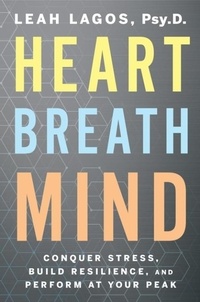 Leah Lagos - Heart Breath Mind - Conquer Stress, Build Resilience, and Perform at Your Peak.