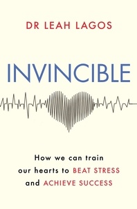 Leah Lagos - Invincible - How we can train our hearts to beat stress and achieve success.