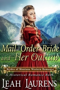  Leah Laurens - Mail Order Bride and Her Outlaw (#2, Brides of Montana Western Romance) (A Historical Romance Book) - Brides of Montana Western Romance, #2.