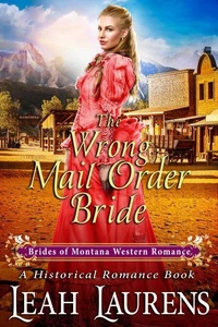 The Wrong Mail Order Bride (#12, Brides of Montana Western Romance) (A Historical Romance Book)