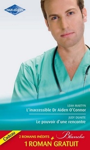 Leah Martyn et Judy Duarte - L'inaccessible Dr Aiden O'Connor - Le pouvoir d'une rencontre - Le mensonge d'un médecin.