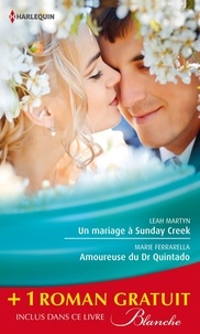 Leah Martyn et Marie Ferrarella - Un mariage à Sunday Creek ; Amoureuse du dr Quintado ; Un cadeau pour le dr Patterson.