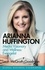 Arianna Huffington. Media Visionary and Wellness Evangelist