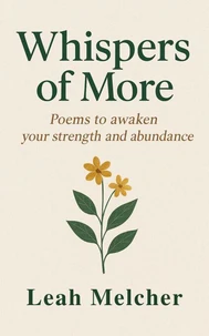 Whispers of More: Poems to Awaken Your Strength and Abundance