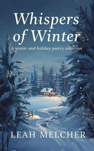 Whispers of Winter: A Collection of Winter and Holiday Poems