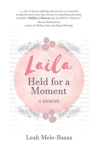  Leah Mele-Bazaz - Laila, Held for a moment: A Memoir.