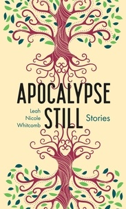  Leah Nicole Whitcomb - Apocalypse Still: Stories.