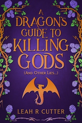 Leah R Cutter - A Dragon's Guide to Killing Gods (And Other Lies).