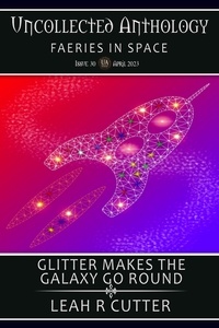  Leah R Cutter - Glitter Makes the Galaxy Go 'Round.