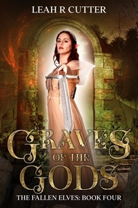  Leah R Cutter - Graves of the Gods - The Fallen Elves, #4.