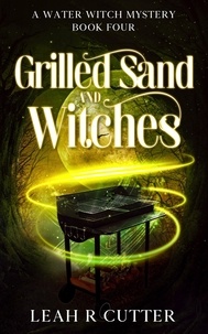  Leah R Cutter - Grilled Sand and Witches - A Water Witch Mystery, #4.
