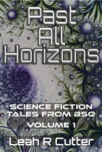  Leah R Cutter - Past All Horizons: Science Fiction Tales from BSQ.