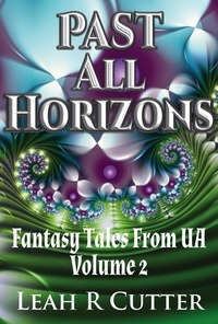  Leah R Cutter - Past All Horizons - Fantasy Tales From UA, #2.