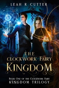 Leah R Cutter - The Clockwork Fairy Kingdom - The Clockwork Fairy Kingdom, #1.