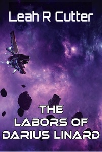  Leah R Cutter - The Complete Labors of Darius Linard.