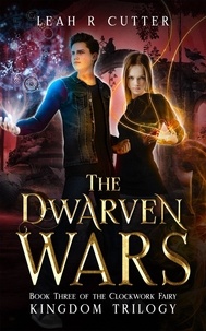 Leah R Cutter - The Dwarven Wars - The Clockwork Fairy Kingdom, #3.