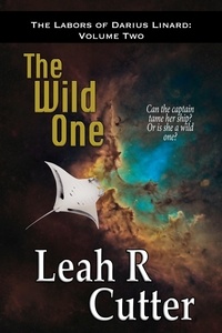  Leah R Cutter - The Wild One - The Labors of Darius Linard, #2.